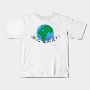 WHERE WE GO NEXT Kids T-Shirt